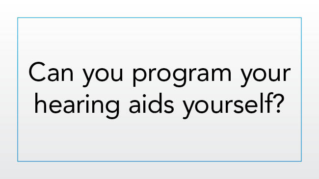 Can you program your hearing aids yourself?